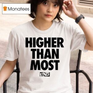 Higher Than Most Undrafted T Shirt