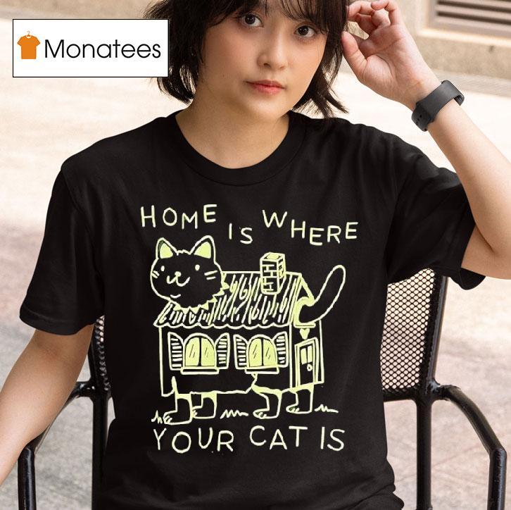 Home Is Where Your Cat Is Graphic T Shirt