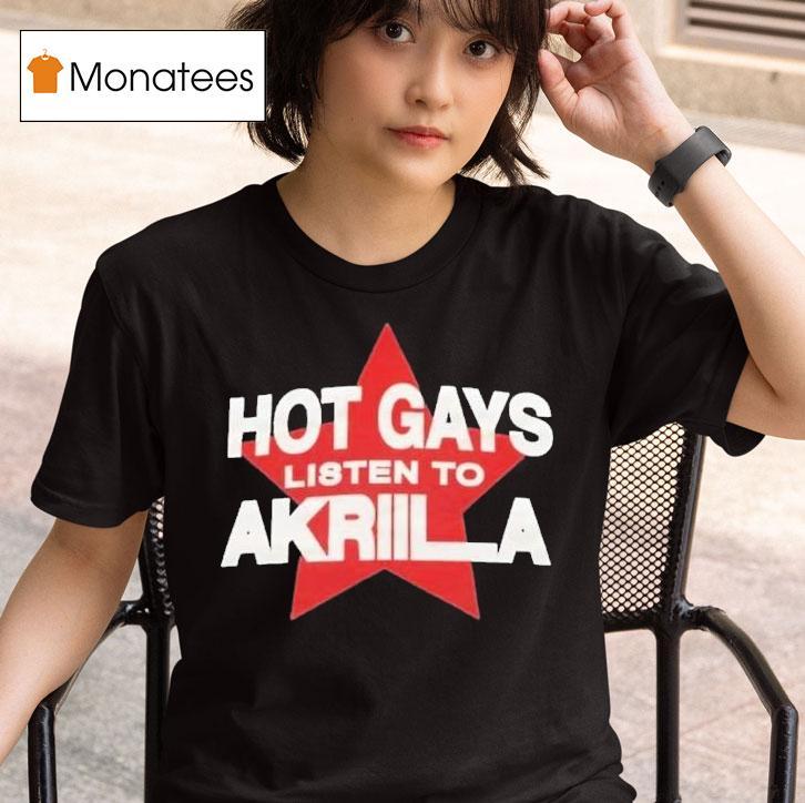 Hot Gays Listen To Akriila In Niceto T Shirt