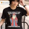 I Am Not Scared Of Fucking Around And Finding Out I Yearn For Knowledgea Wizard T Shirt