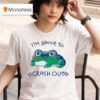 I M About To Crash Out Frog T Shirt