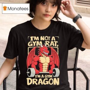 I M Not A Gym Rat I M A Gym Dragon T Shirt