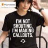I M Not Shouting I Am Making Callouts Funny Video Gamer T Shirt