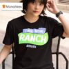 I Need More Ranch Truth T Shirt