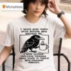 I Never Wish Death Upon Anyone Who Wrongs Me I Wish Sudden Explosive Diarrhea While Stuck In Traffic With Frequent Sneezes Crow T Shirt
