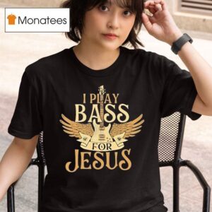 I Play Bass For Jesus T Shirt