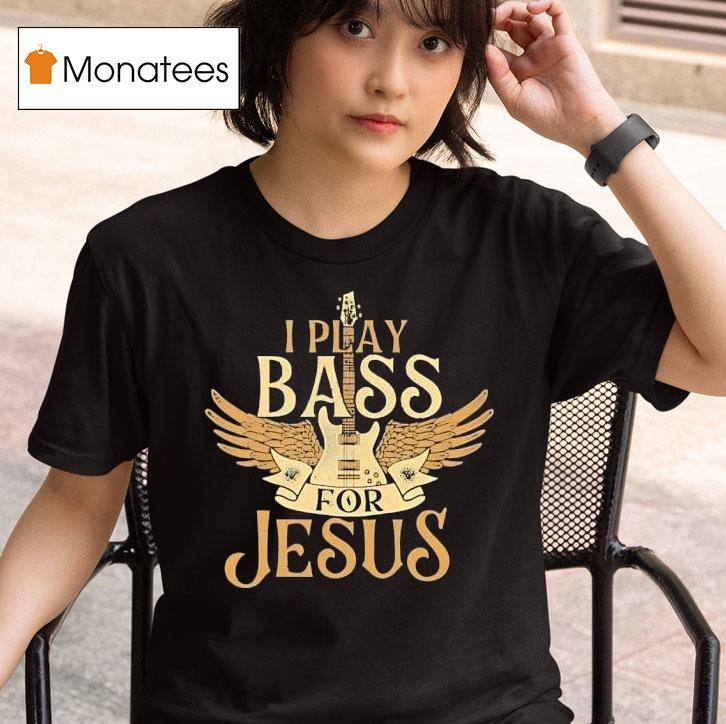 I Play Bass For Jesus T Shirt
