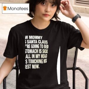 I Saw Mommy Kissing Santa Claus Now They Re Going To Bed Abd My Stomach Is Sick T Shirt