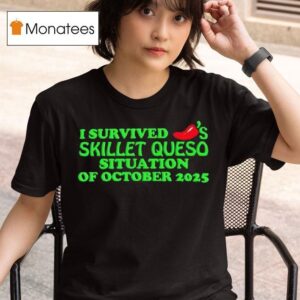 I Survived S Skillet Queso Situation Of October T Shirt