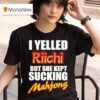 I Yelled Riichi But She Kept Sucking Mahjong T Shirt