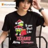 If You Dont Like Houston Texans Grinch Merry Christmas Kissmyass Grinch T Shirt