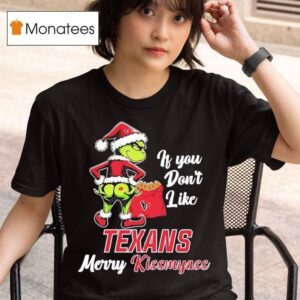 If You Dont Like Houston Texans Grinch Merry Christmas Kissmyass Grinch T Shirt