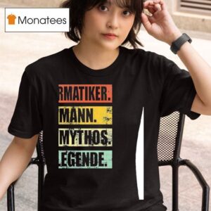 Informatiker Der Mann Der Mythos Die Legende T Shirt