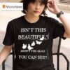 Isn T This Beautiful Aren T You Glad You Can See T Shirt