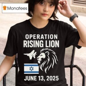 Israel Military Strike To Iran Operation Rising Lion T Shirt