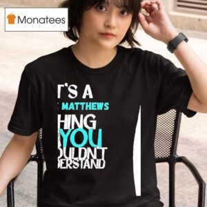 It S A Dave Matthews Thing You Wouldn T Understand T Shirt