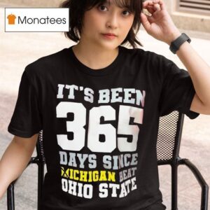 It S Been Days Since Michigan Beat Ohio State T Shirt