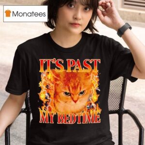 It S Past My Bedtime Funny Cat Meme Animals Humor Quote T Shirt