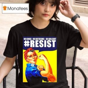 J Howard Miller S Resist No Kings No Dictators No Bullshit Rosie The Riveter T Shirt