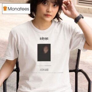 Jason Made No Dry Eyes T Shirt