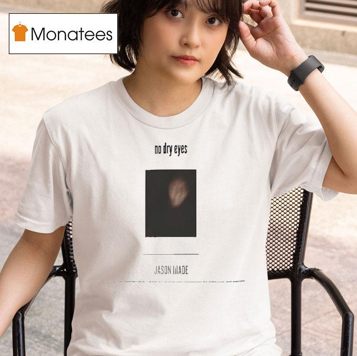 Jason Made No Dry Eyes T Shirt