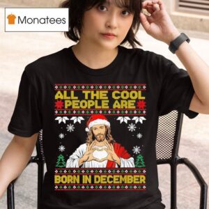 Jesus Cool People Are Born In December Christian Christmas T Shirt
