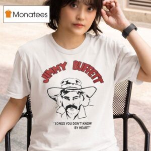 Jimmy Buffett Songs You Don T Know By Hear T Shirt