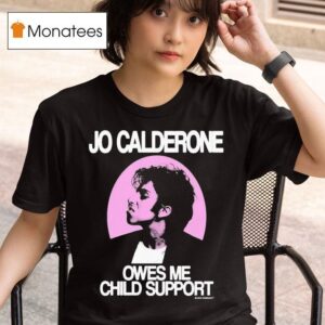 Jo Calderone Owes Me Child Suppor T Shirt