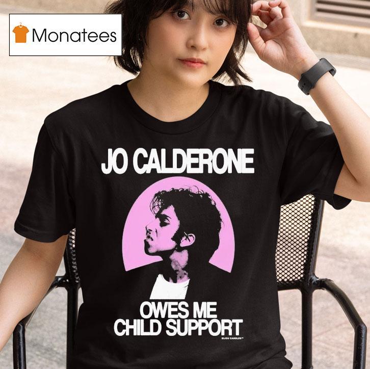 Jo Calderone Owes Me Child Suppor T Shirt
