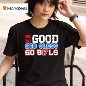 Josh Allen Be Do Good God Bless Go Bls Buffalo Bills T Shirt