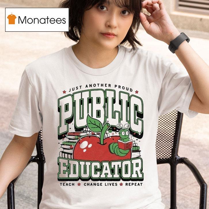 Just Another Proud Public Educator Teach Change Lives Repeat Apple Worm T Shirt