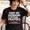 Keep My Husband In Your Prayers He S Having A Hard Time Finding Me T Shirt