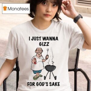 King Gizzard And The Lizard Wizard I Just Wanna Gizz For God S Sake T Shirt