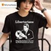 Libertarian Diligently Plotting To Take Over The World And Leave You Alone T Shirt