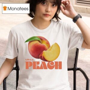 Life S A Peach T Shirt