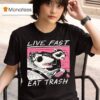 Live Fast Eat Trash Opossum Raccoon T Shirt