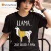 Llama Just Killed A Man Funny T Shirt
