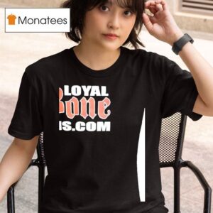 Loyal Bone Fans T Shirt