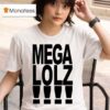 Mega Lolz T Shirt
