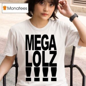 Mega Lolz T Shirt