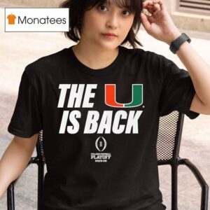 Miami Hurricanes College Football Playoff The U Is Back T Shirt