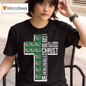Miami Hurricanes I Can Do All Things Through Christ Who Strengthens Me Cross T Shirt