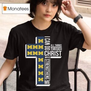 Michigan Wolverines I Can Do All Things Through Christ Who Strengthens Me Cross T Shirt