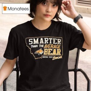 Montana State Bobcats Smarter Than The Average Bear T Shirt