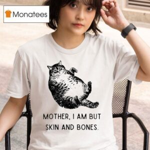 Mother I Am But Skin And Bones Ca T Shirt