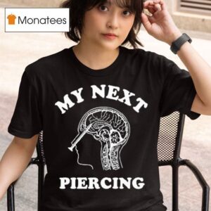 My Next Piercing T Shirt