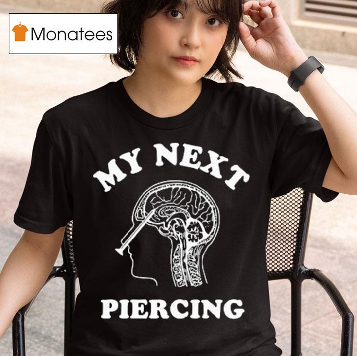 My Next Piercing T Shirt