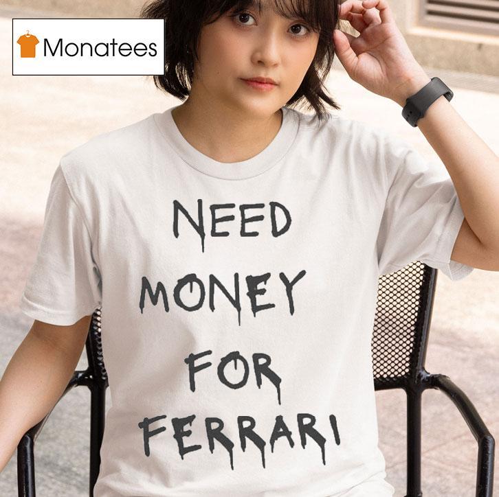 Need Money For Ferrari T Shirt