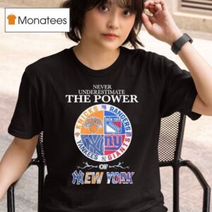 Never Underestimate The Power Of New York Knicks Rangers Yankees Giants Mashup Logo T Shirt
