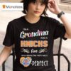 New York Knicks I M A Grandma And A Fan Which Means I M Pretty Much Perfec T Shirt